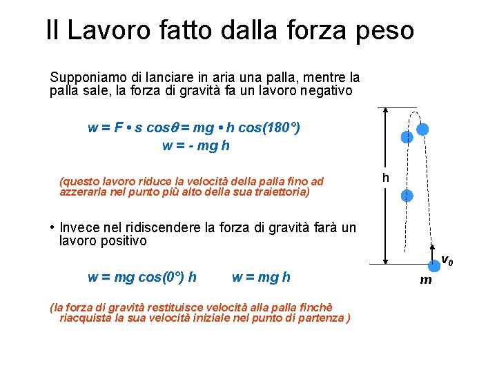 Il Lavoro fatto dalla forza peso Supponiamo di lanciare in aria una palla, mentre