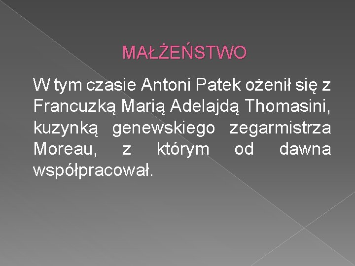 MAŁŻEŃSTWO W tym czasie Antoni Patek ożenił się z Francuzką Marią Adelajdą Thomasini, kuzynką MAŁŻEŃSTWO W tym czasie Antoni Patek ożenił się z Francuzką Marią Adelajdą Thomasini, kuzynką