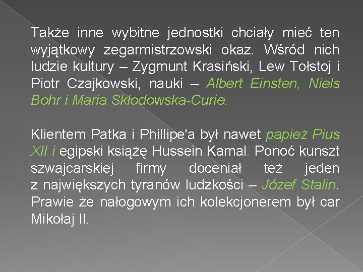 Także inne wybitne jednostki chciały mieć ten wyjątkowy zegarmistrzowski okaz. Wśród nich ludzie kultury