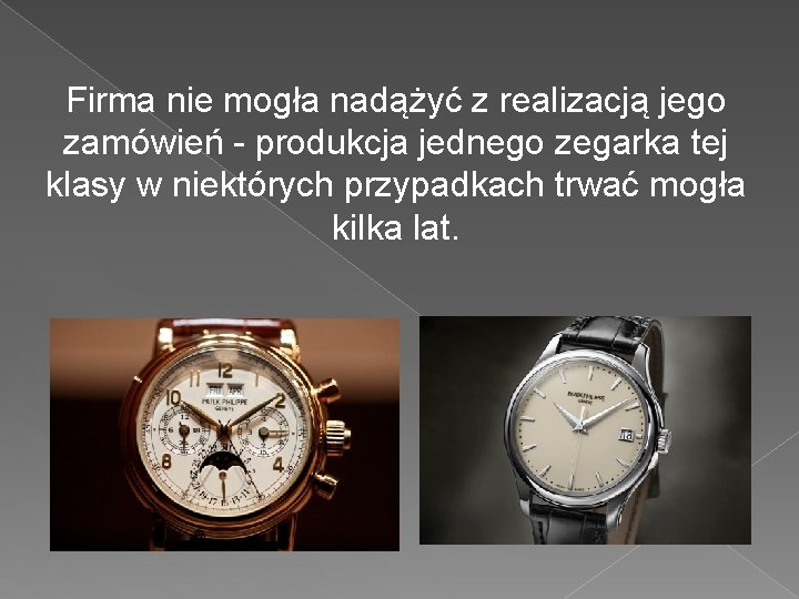 Firma nie mogła nadążyć z realizacją jego zamówień - produkcja jednego zegarka tej klasy