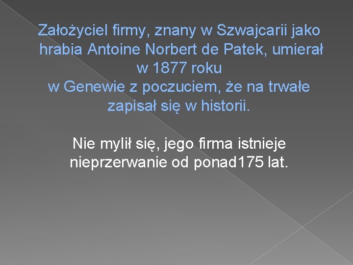 Założyciel firmy, znany w Szwajcarii jako hrabia Antoine Norbert de Patek, umierał w 1877