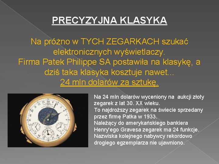 PRECYZYJNA KLASYKA Na próżno w TYCH ZEGARKACH szukać elektronicznych wyświetlaczy. Firma Patek Philippe SA