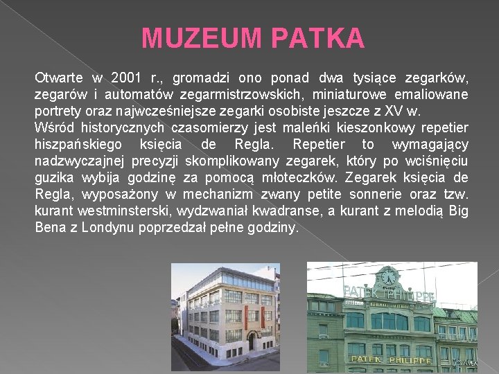 MUZEUM PATKA Otwarte w 2001 r. , gromadzi ono ponad dwa tysiące zegarków, zegarów