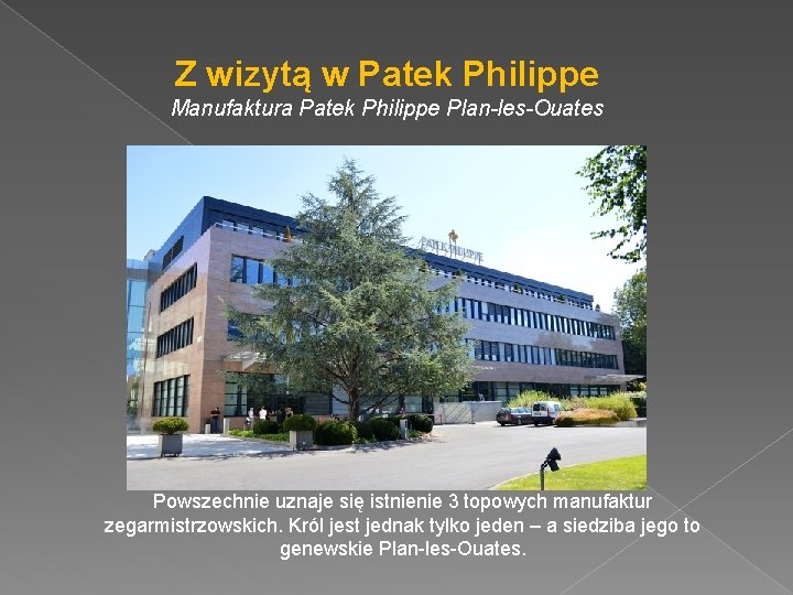 Z wizytą w Patek Philippe Manufaktura Patek Philippe Plan-les-Ouates Powszechnie uznaje się istnienie 3