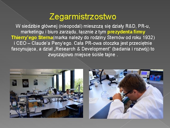 Zegarmistrzostwo W siedzibie głównej (nieopodal) mieszczą się działy R&D, PR-u, marketingu i biuro zarządu,