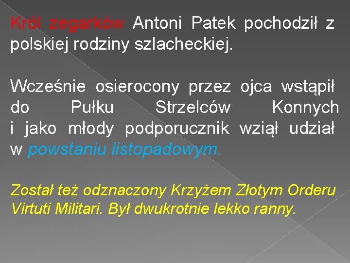 Król zegarków Antoni Patek pochodził z polskiej rodziny szlacheckiej. Wcześnie osierocony przez ojca wstąpił