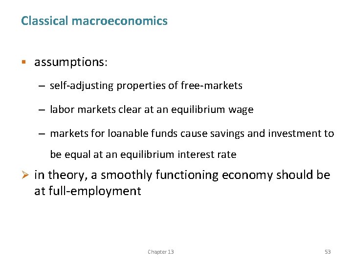 Classical macroeconomics § assumptions: – self-adjusting properties of free-markets – labor markets clear at