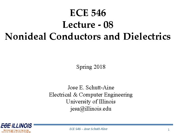 ECE 546 Lecture - 08 Nonideal Conductors and Dielectrics Spring 2018 Jose E. Schutt-Aine