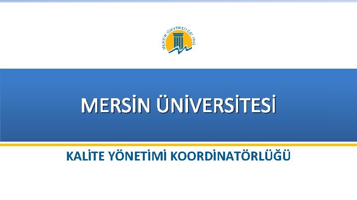 MERSİN ÜNİVERSİTESİ KALİTE YÖNETİMİ KOORDİNATÖRLÜĞÜ 