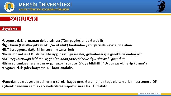 MERSİN ÜNİVERSİTESİ KALİTE YÖNETİMİ KOORDİNATÖRLÜĞÜ SORULAR Uygulama • Uygunsuzluk formunun doldurulması (Tüm paydaşlar doldurabilir)