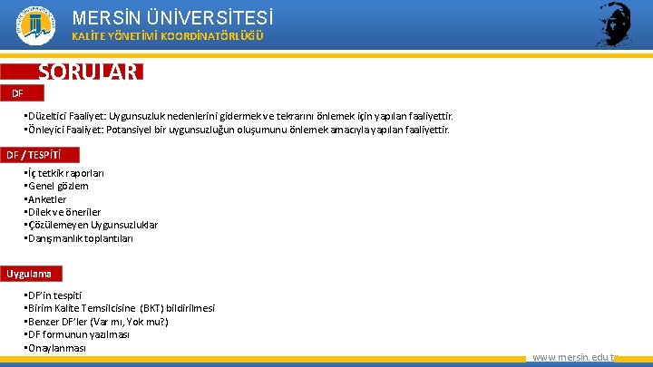 MERSİN ÜNİVERSİTESİ KALİTE YÖNETİMİ KOORDİNATÖRLÜĞÜ DF SORULAR • Düzeltici Faaliyet: Uygunsuzluk nedenlerini gidermek ve