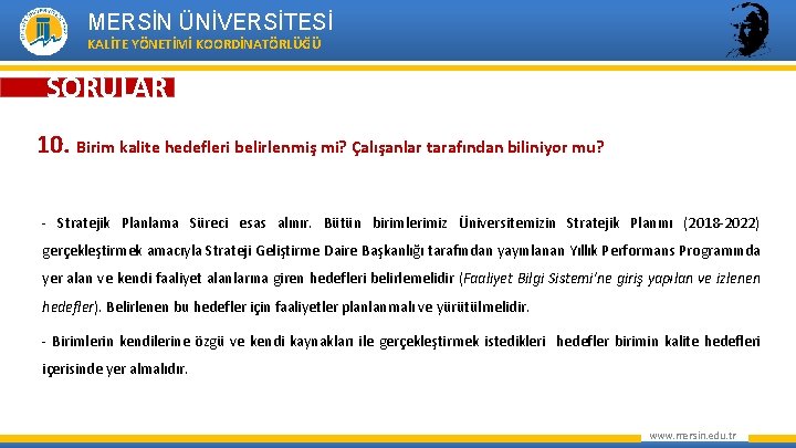 MERSİN ÜNİVERSİTESİ KALİTE YÖNETİMİ KOORDİNATÖRLÜĞÜ SORULAR 10. Birim kalite hedefleri belirlenmiş mi? Çalışanlar tarafından