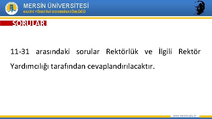 MERSİN ÜNİVERSİTESİ KALİTE YÖNETİMİ KOORDİNATÖRLÜĞÜ SORULAR 11 -31 arasındaki sorular Rektörlük ve İlgili Rektör