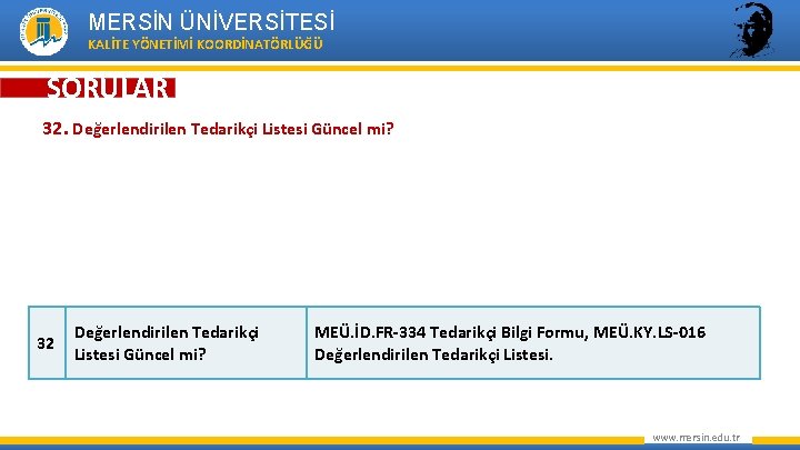 MERSİN ÜNİVERSİTESİ KALİTE YÖNETİMİ KOORDİNATÖRLÜĞÜ SORULAR 32. Değerlendirilen Tedarikçi Listesi Güncel mi? 32 Değerlendirilen