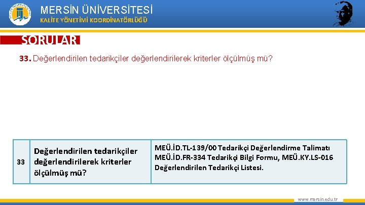 MERSİN ÜNİVERSİTESİ KALİTE YÖNETİMİ KOORDİNATÖRLÜĞÜ SORULAR 33. Değerlendirilen tedarikçiler değerlendirilerek kriterler ölçülmüş mü? Değerlendirilen