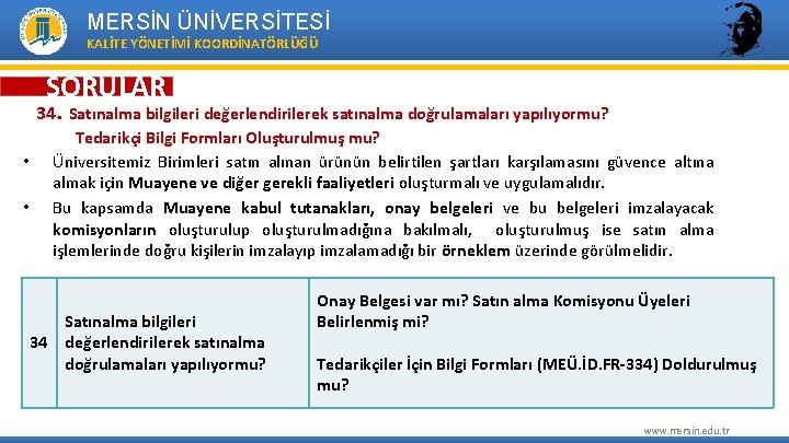 MERSİN ÜNİVERSİTESİ KALİTE YÖNETİMİ KOORDİNATÖRLÜĞÜ SORULAR 34. Satınalma bilgileri değerlendirilerek satınalma doğrulamaları yapılıyormu? •