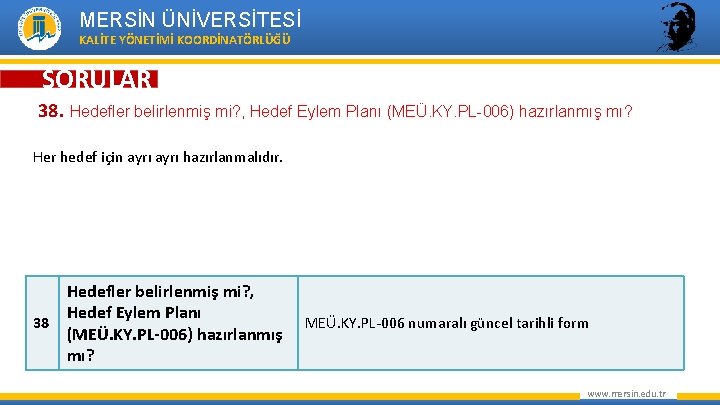 MERSİN ÜNİVERSİTESİ KALİTE YÖNETİMİ KOORDİNATÖRLÜĞÜ SORULAR 38. Hedefler belirlenmiş mi? , Hedef Eylem Planı