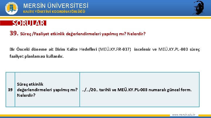 MERSİN ÜNİVERSİTESİ KALİTE YÖNETİMİ KOORDİNATÖRLÜĞÜ SORULAR 39. Süreç /Faaliyet etkinlik değerlendirmeleri yapılmış mı? Nelerdir?