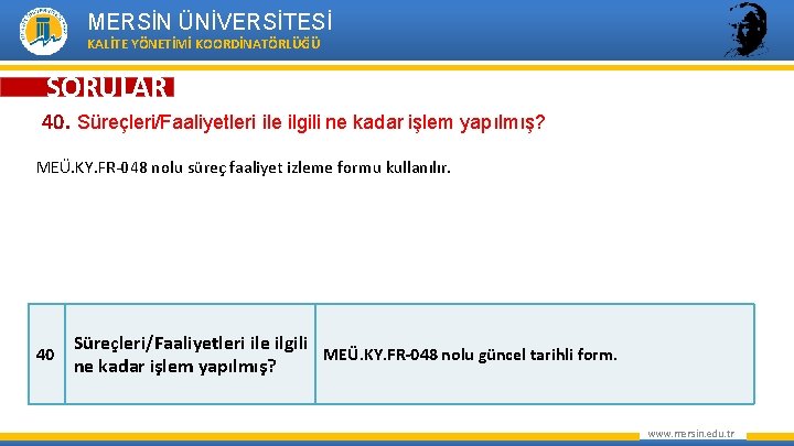 MERSİN ÜNİVERSİTESİ KALİTE YÖNETİMİ KOORDİNATÖRLÜĞÜ SORULAR 40. Süreçleri/Faaliyetleri ile ilgili ne kadar işlem yapılmış?