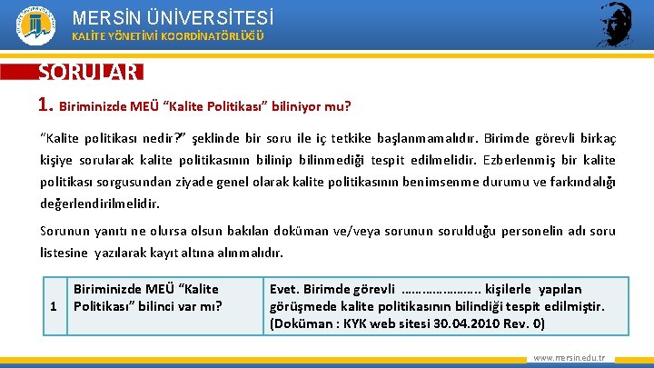 MERSİN ÜNİVERSİTESİ KALİTE YÖNETİMİ KOORDİNATÖRLÜĞÜ SORULAR 1. Biriminizde MEÜ “Kalite Politikası” biliniyor mu? “Kalite