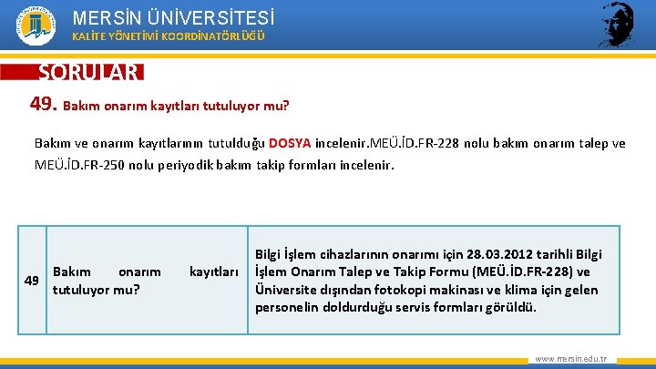 MERSİN ÜNİVERSİTESİ KALİTE YÖNETİMİ KOORDİNATÖRLÜĞÜ SORULAR 49. Bakım onarım kayıtları tutuluyor mu? Bakım ve