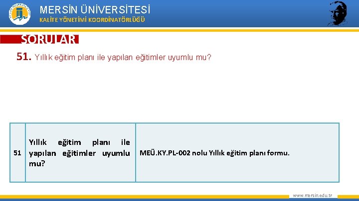 MERSİN ÜNİVERSİTESİ KALİTE YÖNETİMİ KOORDİNATÖRLÜĞÜ SORULAR 51. Yıllık eğitim planı ile yapılan eğitimler uyumlu