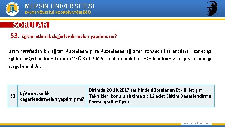 MERSİN ÜNİVERSİTESİ KALİTE YÖNETİMİ KOORDİNATÖRLÜĞÜ SORULAR 53. Eğitim etkinlik değerlendirmeleri yapılmış mı? Birim tarafından