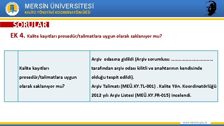 MERSİN ÜNİVERSİTESİ KALİTE YÖNETİMİ KOORDİNATÖRLÜĞÜ SORULAR EK 4. Kalite kayıtları prosedür/talimatlara uygun olarak saklanıyor