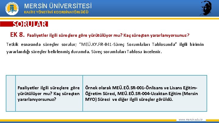 MERSİN ÜNİVERSİTESİ KALİTE YÖNETİMİ KOORDİNATÖRLÜĞÜ SORULAR EK 8. Faaliyetler ilgili süreçlere göre yürütülüyor mu?