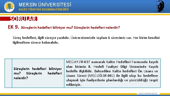 MERSİN ÜNİVERSİTESİ KALİTE YÖNETİMİ KOORDİNATÖRLÜĞÜ SORULAR EK 9. Süreçlerin hedefleri biliniyor mu? Süreçlerin hedefleri