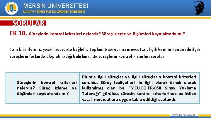 MERSİN ÜNİVERSİTESİ KALİTE YÖNETİMİ KOORDİNATÖRLÜĞÜ SORULAR EK 10. Süreçlerin kontrol kriterleri nelerdir? Süreç izleme