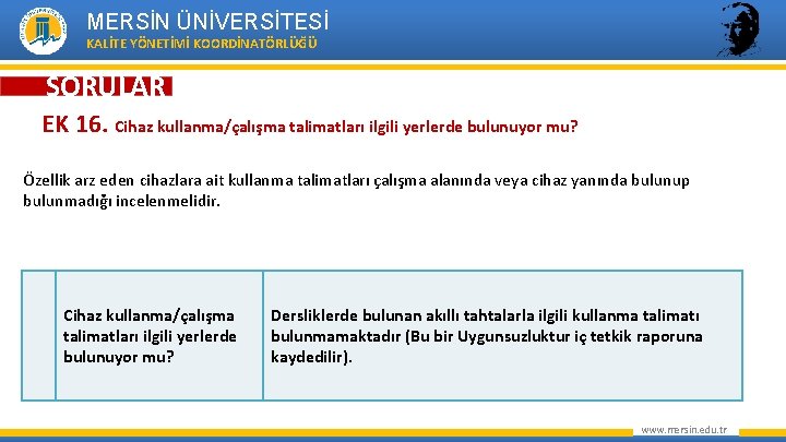 MERSİN ÜNİVERSİTESİ KALİTE YÖNETİMİ KOORDİNATÖRLÜĞÜ SORULAR EK 16. Cihaz kullanma/çalışma talimatları ilgili yerlerde bulunuyor