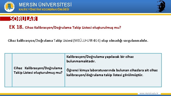 MERSİN ÜNİVERSİTESİ KALİTE YÖNETİMİ KOORDİNATÖRLÜĞÜ SORULAR EK 18. Cihaz Kalibrasyon/Doğrulama Takip Listesi oluşturulmuş mu?