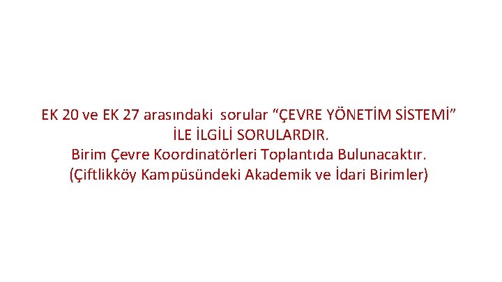 EK 20 ve EK 27 arasındaki sorular “ÇEVRE YÖNETİM SİSTEMİ” İLE İLGİLİ SORULARDIR. Birim