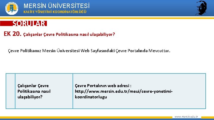 MERSİN ÜNİVERSİTESİ KALİTE YÖNETİMİ KOORDİNATÖRLÜĞÜ SORULAR EK 20. Çalışanlar Çevre Politikasına nasıl ulaşabiliyor? Çevre