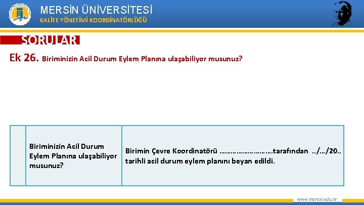 MERSİN ÜNİVERSİTESİ KALİTE YÖNETİMİ KOORDİNATÖRLÜĞÜ SORULAR Ek 26. Biriminizin Acil Durum Eylem Planına ulaşabiliyor