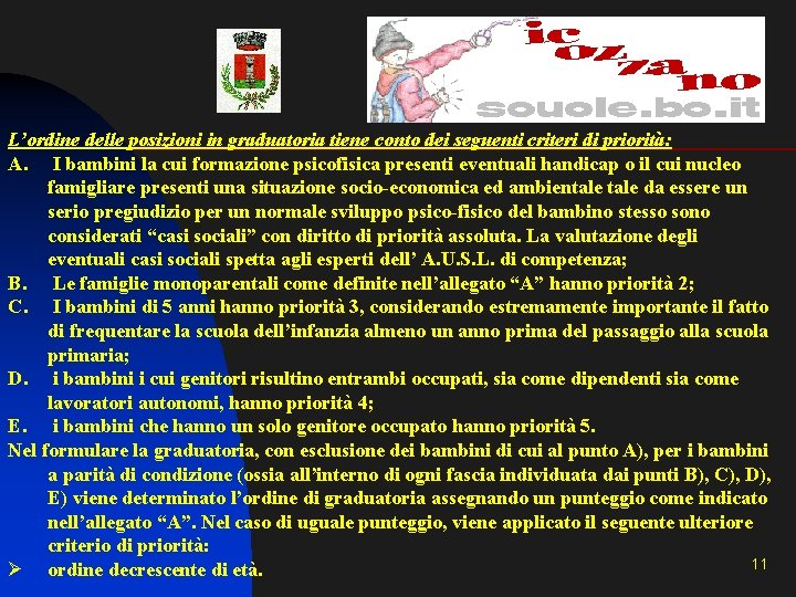 L’ordine delle posizioni in graduatoria tiene conto dei seguenti criteri di priorità: A. I L’ordine delle posizioni in graduatoria tiene conto dei seguenti criteri di priorità: A. I