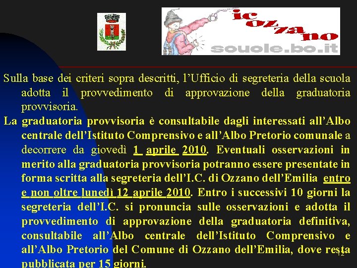Sulla base dei criteri sopra descritti, l’Ufficio di segreteria della scuola adotta il provvedimento Sulla base dei criteri sopra descritti, l’Ufficio di segreteria della scuola adotta il provvedimento