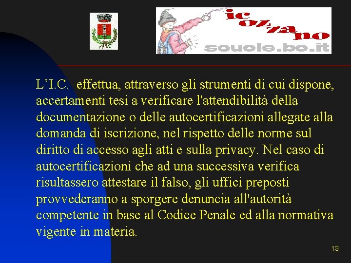L’I. C. effettua, attraverso gli strumenti di cui dispone, accertamenti tesi a verificare l'attendibilità L’I. C. effettua, attraverso gli strumenti di cui dispone, accertamenti tesi a verificare l'attendibilità