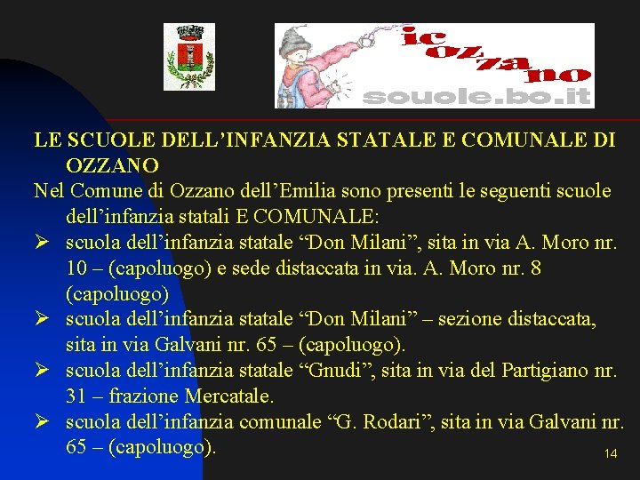 LE SCUOLE DELL’INFANZIA STATALE E COMUNALE DI OZZANO Nel Comune di Ozzano dell’Emilia sono LE SCUOLE DELL’INFANZIA STATALE E COMUNALE DI OZZANO Nel Comune di Ozzano dell’Emilia sono