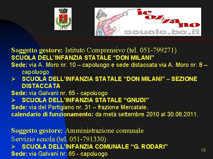Soggetto gestore: Istituto Comprensivo (tel. 051 -799271) SCUOLA DELL’INFANZIA STATALE “DON MILANI” Sede: via Soggetto gestore: Istituto Comprensivo (tel. 051 -799271) SCUOLA DELL’INFANZIA STATALE “DON MILANI” Sede: via