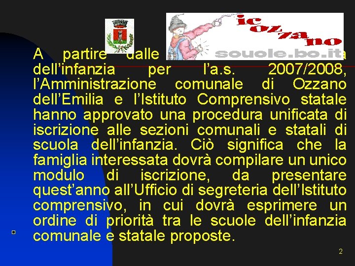 A partire dalle iscrizioni alla scuola dell’infanzia per l’a. s. 2007/2008, l’Amministrazione comunale di A partire dalle iscrizioni alla scuola dell’infanzia per l’a. s. 2007/2008, l’Amministrazione comunale di