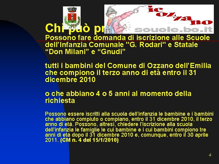 Chi può presentare domanda Possono fare domanda di iscrizione alle Scuole dell’Infanzia Comunale "G. Chi può presentare domanda Possono fare domanda di iscrizione alle Scuole dell’Infanzia Comunale "G.