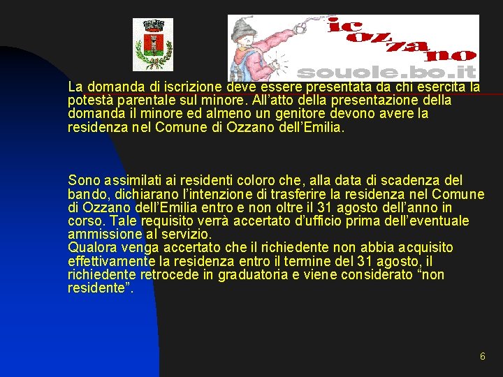 La domanda di iscrizione deve essere presentata da chi esercita la potestà parentale sul La domanda di iscrizione deve essere presentata da chi esercita la potestà parentale sul