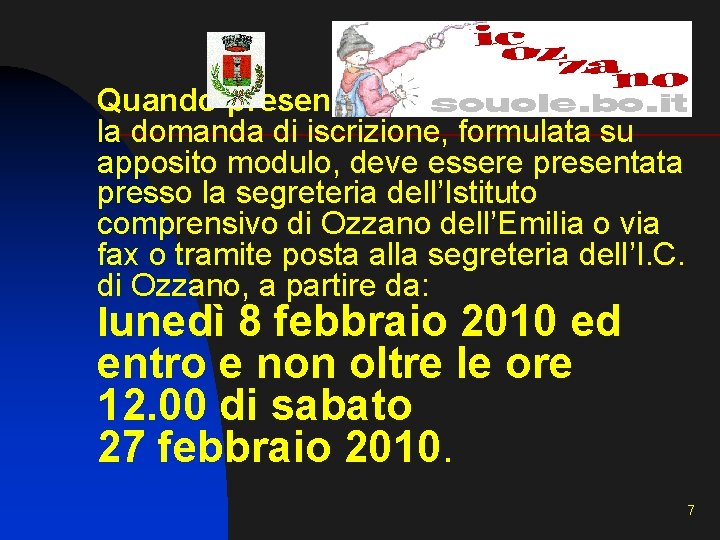 Quando presentare la domanda : la domanda di iscrizione, formulata su apposito modulo, deve Quando presentare la domanda : la domanda di iscrizione, formulata su apposito modulo, deve