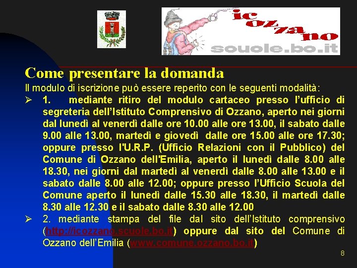Come presentare la domanda Il modulo di iscrizione può essere reperito con le seguenti Come presentare la domanda Il modulo di iscrizione può essere reperito con le seguenti