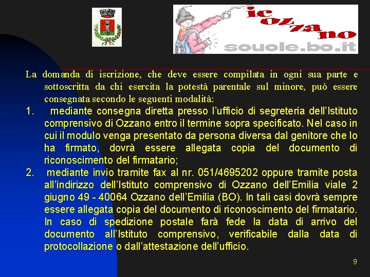 La domanda di iscrizione, che deve essere compilata in ogni sua parte e sottoscritta La domanda di iscrizione, che deve essere compilata in ogni sua parte e sottoscritta