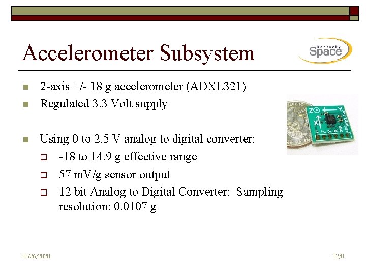 Accelerometer Subsystem n n n 2 -axis +/- 18 g accelerometer (ADXL 321) Regulated
