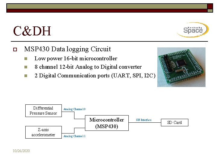 C&DH o MSP 430 Data logging Circuit n n n Low power 16 -bit