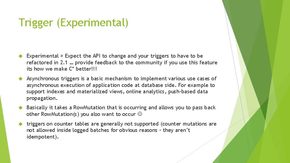 Trigger (Experimental) Experimental = Expect the API to change and your triggers to have